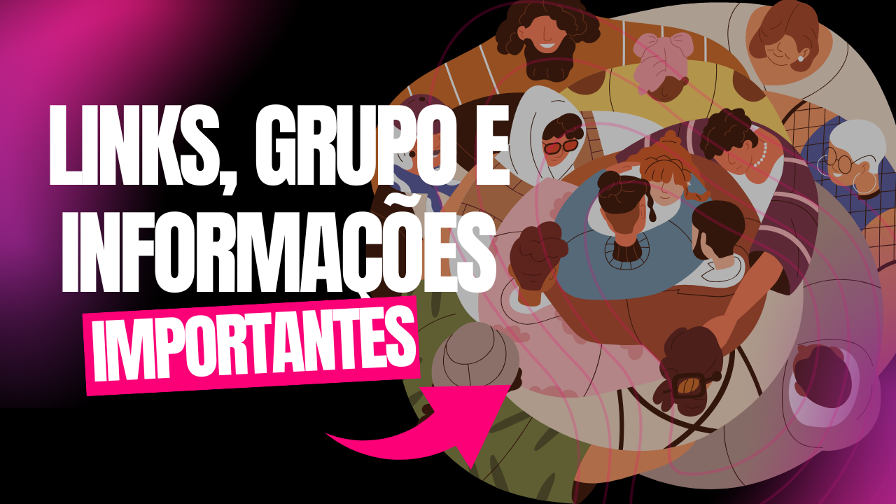 GRUPO, LINKS E INFOS IMPORTANTES.